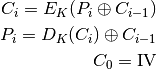 C_{i}=E_{K}(P_{i} \oplus C_{i-1})

P_{i}=D_{K}(C_{i}) \oplus C_{i-1}

C_0 = \mbox{IV}