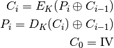 C_{i}=E_{K}(P_{i} \oplus C_{i-1})

P_{i}=D_{K}(C_{i}) \oplus C_{i-1})

C_0 = \mbox{IV}