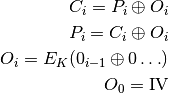 C_{i} = P_{i} \oplus O_{i}

P_{i} = C_{i} \oplus O_{i}


O_{i} = E_{K} (0_{i-1} \oplus 0 \ldots )

O_{0}=\mbox{IV}